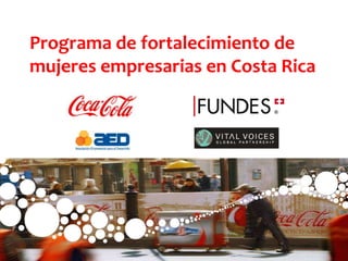 Programa de fortalecimiento de mujeres empresarias en Costa Rica Classified - Internal use 