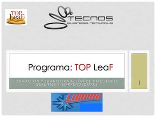1 Programa: TOPLeaF Formación y transformación de directores, gerentes y emprendedores 