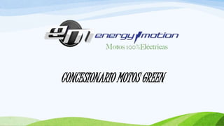 . 
CONCESIONARIO MOTOS GREEN 
 