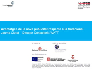 Avantatges de la nova publicitat respecte a la tradicional
Jaume Clotet – Director Consultoria WATT
 