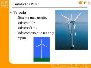 Cantidad de Palas

• Tripala
  –   Sistema más usado.
  –   Más estable
  –   Más confiable
  –   Más costoso que mono y
      bipala
 