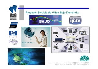 Proyecto Servicio de Video Bajo Demanda:




                Analisys & Global Systems S.A. de C.V. Tel. (844) 135-0840 Cel.(044844) 157-3411
                             Cenzontle No. 113 La Florida Frente a Plaza Sendero Saltillo, Coahuila
 