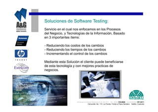 Soluciones de Software Testing:
Servicio en el cual nos enfocamos en los Procesos
del Negocio, y Tecnologías de la Información, Basado
en 3 importantes ítems:

- Reduciendo los costos de los cambios
- Reduciendo los tiempos de los cambios
- Incrementando el control de los cambios

Mediante esta Solución el cliente puede beneficiarse
de esta tecnología y con mejores practicas de
negocios.




                     Analisys & Global Systems S.A. de C.V. Tel. (844) 135-0840 Cel.(044844) 157-3411
                                  Cenzontle No. 113 La Florida Frente a Plaza Sendero Saltillo, Coahuila
 