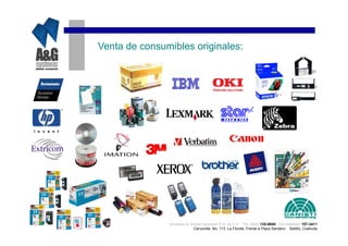 Venta de consumibles originales:




               Analisys & Global Systems S.A. de C.V. Tel. (844) 135-0840 Cel.(044844) 157-3411
                            Cenzontle No. 113 La Florida Frente a Plaza Sendero Saltillo, Coahuila
 