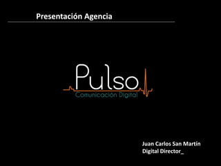 Presentación Agencia




                       Juan Carlos San Martín
                       Digital Director_
 