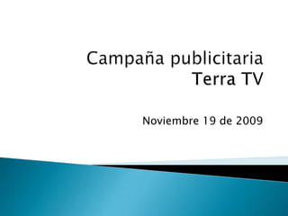 Campaña publicitariaTerra TV Noviembre 19 de 2009 