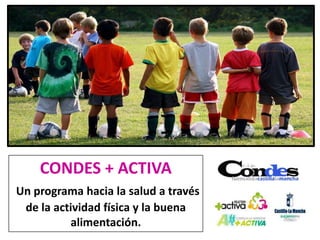 CONDES + ACTIVA
Un programa hacia la salud a través
de la actividad física y la buena
alimentación.
 