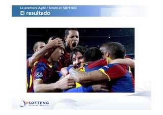 La aventura Agile / Scrum en SOFTENG
El resultado
 