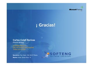 ¡ Gracias!


Carlos Colell Sorinas
Director general

ccolell@softeng.es
http://es.linkedin.com/in/ccolell
Twitter.com/ccolell


Barcelona: Pau Claris, 162-164 2ª Planta
Madrid: Avda. Doctor Arce, 14
 