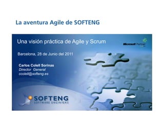 La aventura Agile de SOFTENG


Una visión práctica de Agile y Scrum

Barcelona, 28 de Junio del 2011

 Carlos Colell Sorinas
 Director General
 ccolell@softeng.es
 
