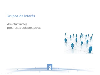 Grupos de Interés

Ayuntamientos
Empresas colaboradoras
 