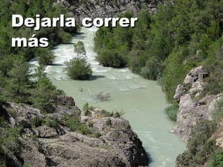 Dejarla correr más 