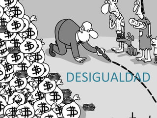DESIGUALDAD

 