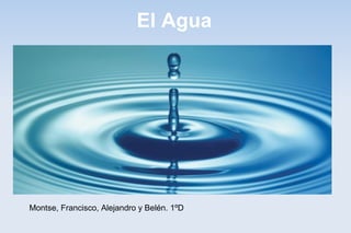 El Agua
Montse, Francisco, Alejandro y Belén. 1ºD
 