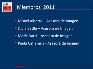 AICI Argentina
 Betto Hurtado – Colombia
 María Ximena Bonifacio – Uruguay
(representante del capítulo en UY)
Representantes en el
exterior
 