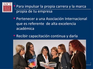 AICI Argentina
Porque ...
 ¡AICI Argentina está creciendo!
 Pertenecer a la institución mas prestigiosa
a nivel mundial en Imagen
 Lograr la certificación y el reconocimiento
profesional
 