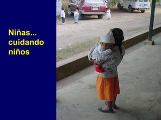Niñas...
cuidando
niños
 