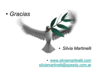 • Gracias

• Silvia Martinelli
• www.silviamartinelli.com
silviamartinelli@speedy.com.ar

 