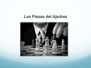 Las Piezas del Ajedrez
 