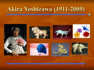 Akira Yoshizawa (1911-2005)
 