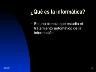 ¿Qué es la informática? Es una ciencia que estudia el tratamiento automático de la información 
