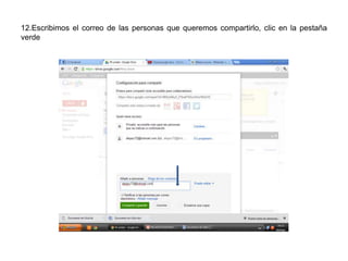 12.Escribimos el correo de las personas que queremos compartirlo, clic en la pestaña
verde
 