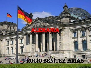 Alemania
 ALEMANIA




Rocío Benítez arias
 