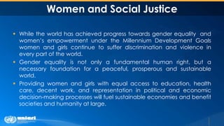 Women and Social Justice
 While the world has achieved progress towards gender equality and
women’s empowerment under the...