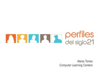 Alexis Torres
Computer Learning Centers
 