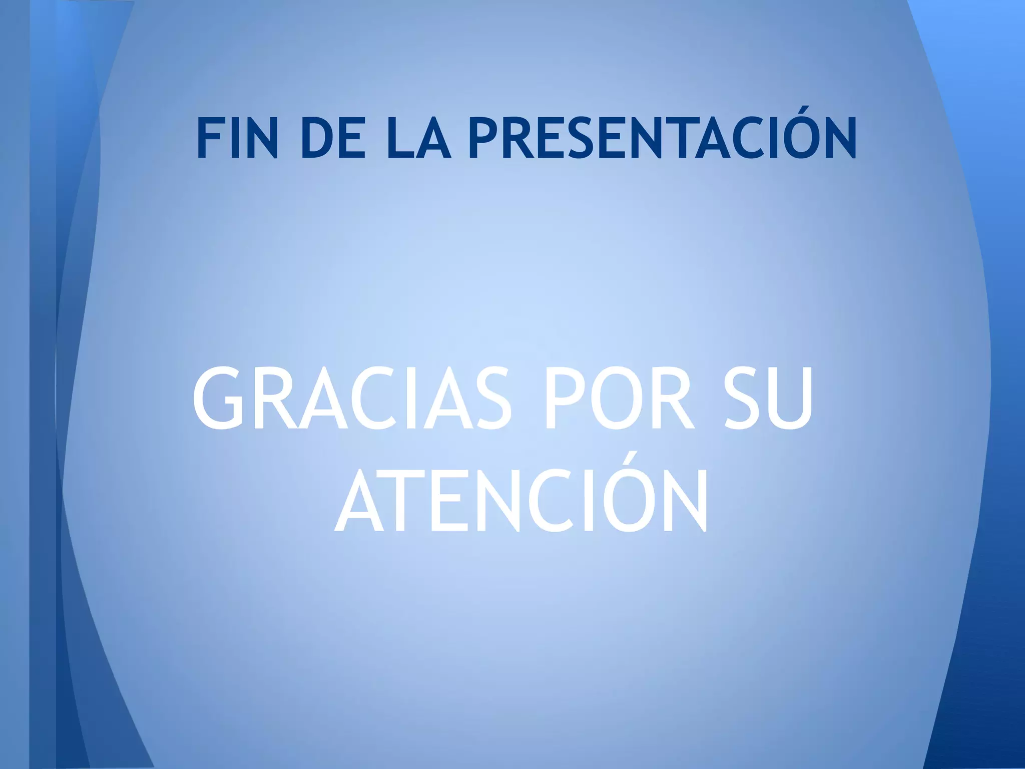 FIN DE LA PRESENTACIÓN



GRACIAS POR SU
   ATENCIÓN
 