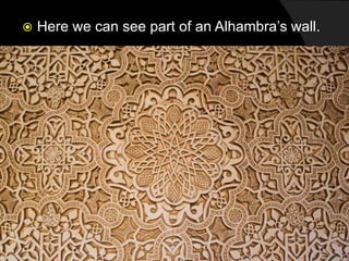  Here we can see part of an Alhambra’s wall.
 