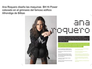 Ana Roquero diseño las maquinas  BH Hi Power colocado en el gimnasio del famoso edificio Alhondiga de Bilbao 