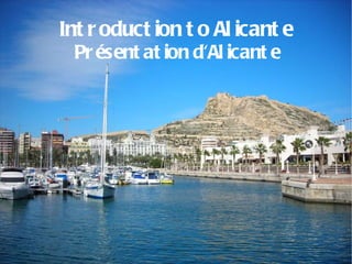 Introduction to Alicante Présentation d'Alicante 