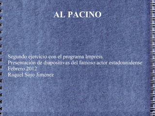 AL PACINO



Segundo ejercicio con el programa Impress
Presentación de diapositivas del famoso actor estadounidense
Febrero 2012
Raquel Sojo Jiménez
 