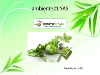 ambiente21 SAS
Medellín, dic - 2021
 