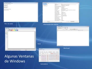 Algunas Ventanas
de Windows
Información del sistema
Paint
Bloc de notas
Word pad
Calculadora