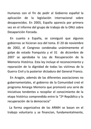 Humanos con el fin de pedir al Gobierno español la
aplicación de la legislación internacional sobre
desaparecidos. En 2003...