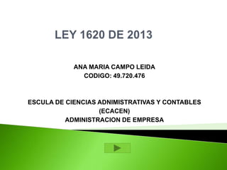 ANA MARIA CAMPO LEIDA
CODIGO: 49.720.476

ESCULA DE CIENCIAS ADNIMISTRATIVAS Y CONTABLES
(ECACEN)
ADMINISTRACION DE EMPRESA

 
