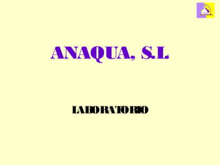 ANAQUA, S.L.
LABORATORIO
 
