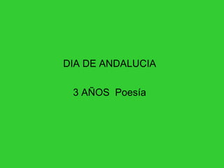 DIA DE ANDALUCIA

 3 AÑOS Poesía
 