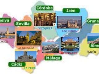 MEZQUITA
                                 CATEDRAL


COLON

        LA GIRALDA
                                 GENERALIFE
                                              PLAYA
                        CIUDAD



           LA PEPA
 