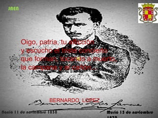 JAEN




          Oigo, patria, tu aflicción
          y escucho el triste concierto
          que forman, tocando a muerto,
          la campana y el cañón...



                      BERNARDO LOPEZ

Nació 11 de noviembre 1838             Murió 15 de noviembre
 
