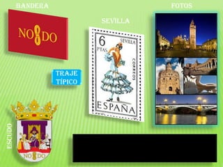 bandera                      fotos

                            Sevilla




                   Traje
                   típico
escudo
 