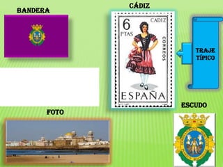 Traje
típico
Bandera
Escudo
Cádiz
Foto
 