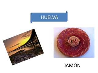 HUELVA
JAMÓN
 