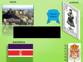 Almeríafoto
Bandera
Traje
típico
e
s
c
u
d
o
 