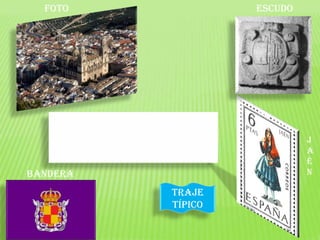 foto
bandera
escudo
Traje
típico
J
a
é
n
 