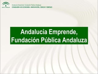 Andalucía Emprende,
Fundación Pública Andaluza
 