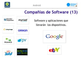 Android


Compañías de Software (13)
     Software y aplicaciones que
      llevarán los dispositivos.
 