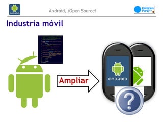 Android, ¿Open Source?


Industria móvil




               Ampliar
 